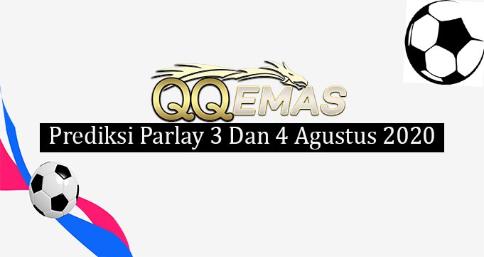 Prediksi Mix Parlay 3 Dan 4 Agustus 2020