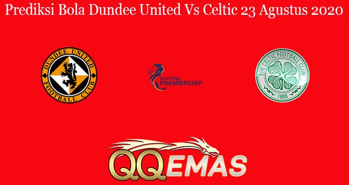 Prediksi Bola Dundee United Vs Celtic 23 Agustus 2020