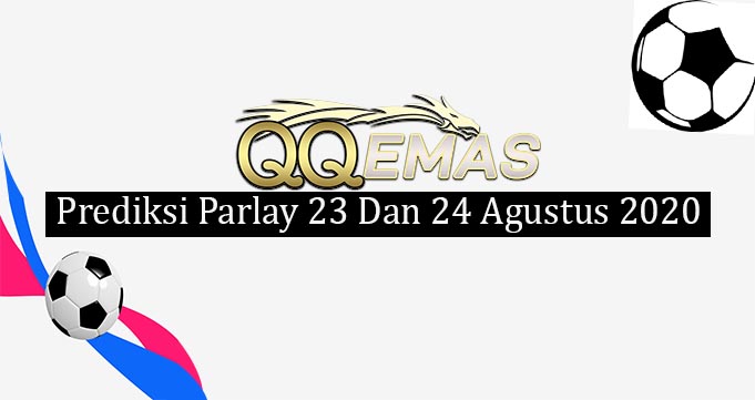 Prediksi Mix Parlay 23 Dan 24 Agustus 2020