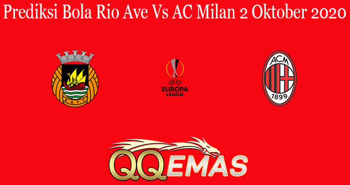 Prediksi Bola Rio Ave Vs AC Milan 2 Oktober 2020