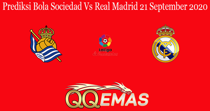 Prediksi Bola Sociedad Vs Real Madrid 21 September 2020