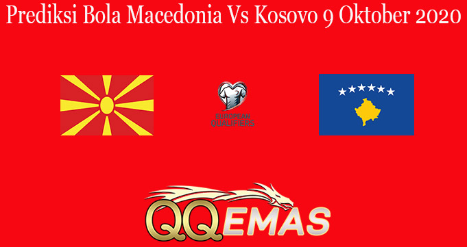 Prediksi Bola Macedonia Vs Kosovo 9 Oktober 2020