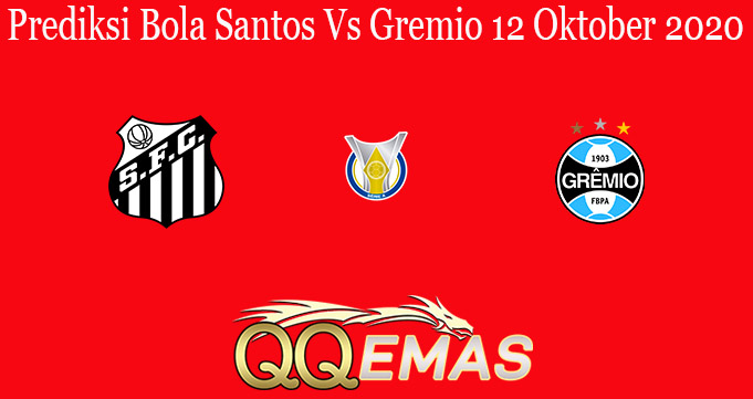 Prediksi Bola Santos Vs Gremio 12 Oktober 2020