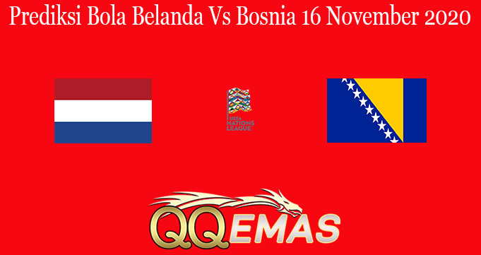 Prediksi Bola Belanda Vs Bosnia 16 November 2020