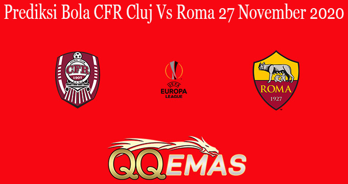 Prediksi Bola CFR Cluj Vs Roma 27 November 2020