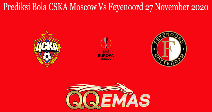 Prediksi Bola CSKA Moscow Vs Feyenoord 27 November 2020