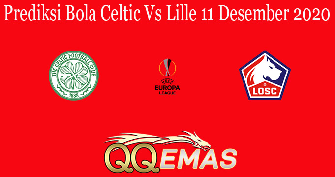 Prediksi Bola Celtic Vs Lille 11 Desember 2020