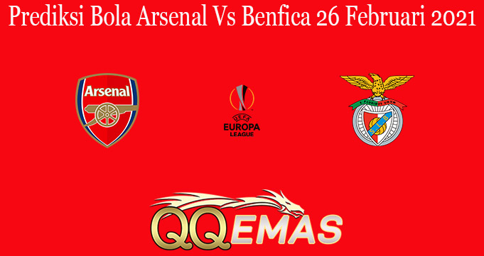 Prediksi Bola Arsenal Vs Benfica 26 Februari 2021