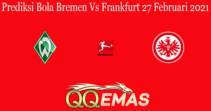 Prediksi Bola Bremen Vs Frankfurt 27 Februari 2021