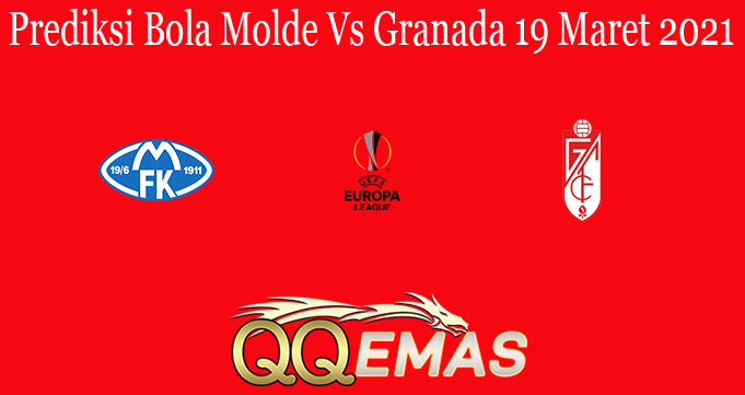 Prediksi Bola Molde Vs Granada 19 Maret 2021
