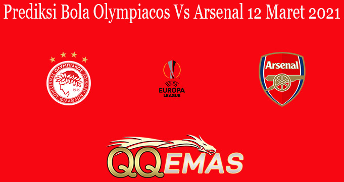 Prediksi Bola Olympiacos Vs Arsenal 12 Maret 2021