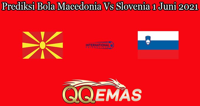 Prediksi Bola Macedonia Vs Slovenia 1 Juni 2021