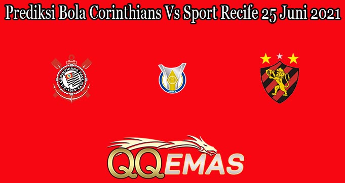 Prediksi Bola Corinthians Vs Sport Recife 25 Juni 2021