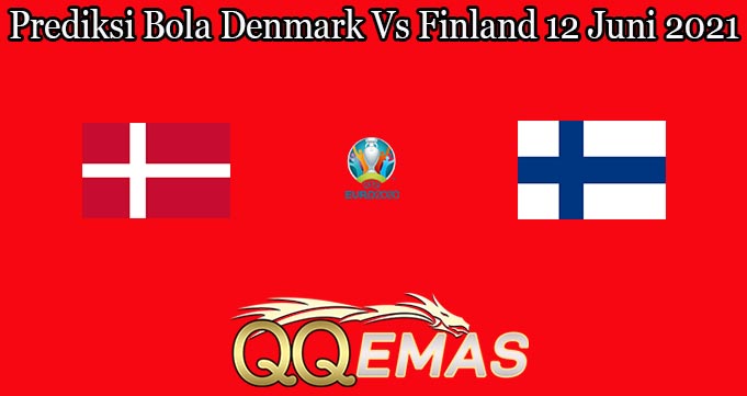 Prediksi Bola Denmark Vs Finland 12 Juni 2021