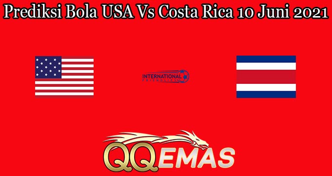 Prediksi Bola USA Vs Costa Rica 10 Juni 2021