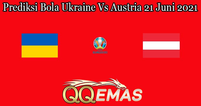 Prediksi Bola Ukraine Vs Austria 21 Juni 2021