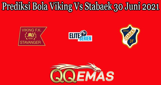 Prediksi Bola Viking Vs Stabaek 30 Juni 2021