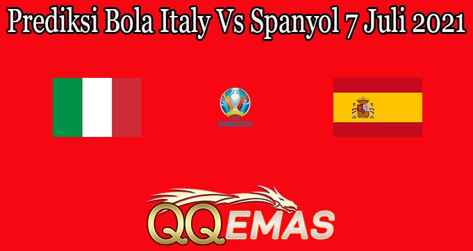 Prediksi Bola Italy Vs Spanyol 7 Juli 2021