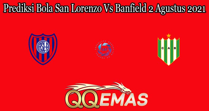 Prediksi Bola San Lorenzo Vs Banfield 2 Agustus 2021