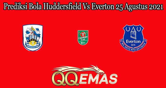 Prediksi Bola Huddersfield Vs Everton 25 Agustus 2021