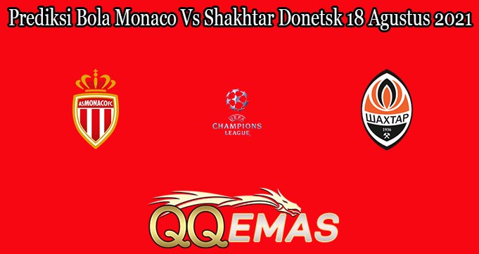 Prediksi Bola Monaco Vs Shakhtar Donetsk 18 Agustus 2021