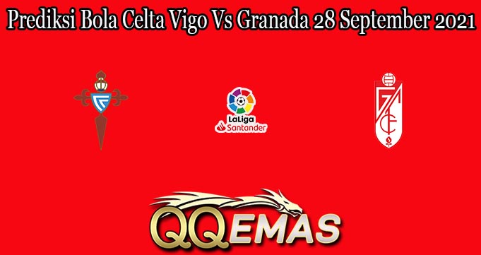 Prediksi Bola Celta Vigo Vs Granada 28 September 2021