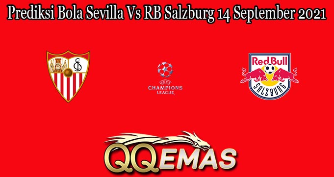 Prediksi Bola Sevilla Vs RB Salzburg 14 September 2021