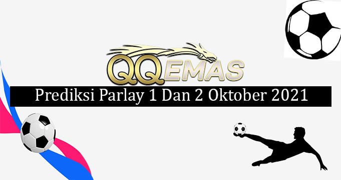 Prediksi Mix Parlay 1 Dan 2 Oktober 2021