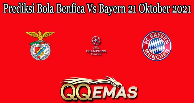 Prediksi Bola Benfica Vs Bayern 21 Oktober 2021