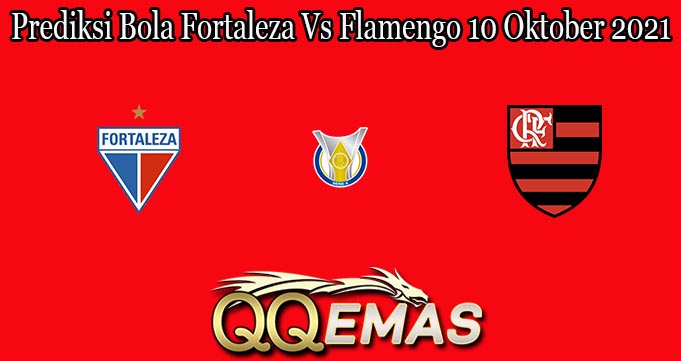 Prediksi Bola Fortaleza Vs Flamengo 10 Oktober 2021