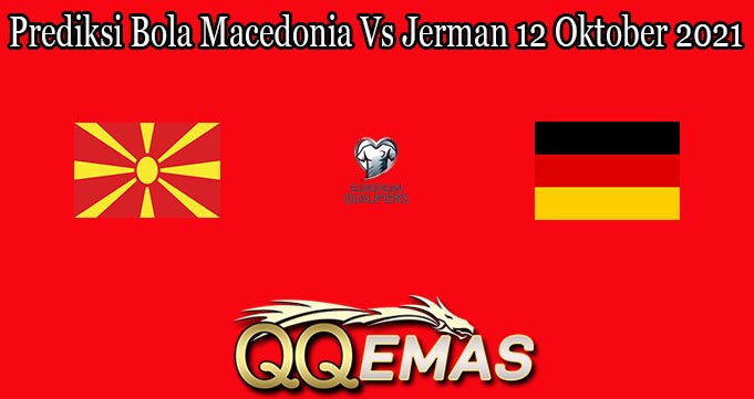 Prediksi Bola Macedonia Vs Jerman 12 Oktober 2021