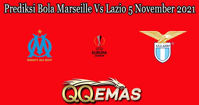 Prediksi Bola Marseille Vs Lazio 5 November 2021