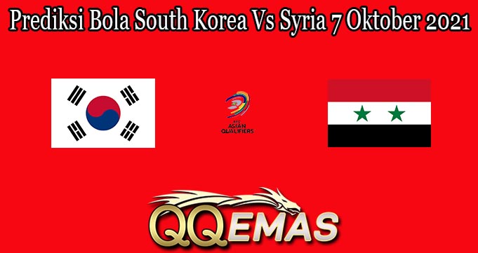 Prediksi Bola South Korea Vs Syria 7 Oktober 2021