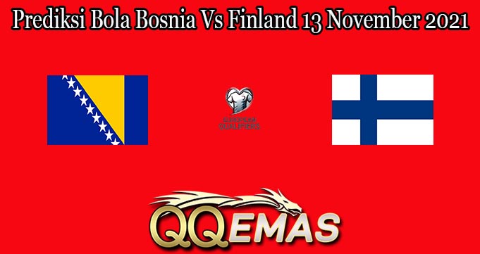 Prediksi Bola Bosnia Vs Finland 13 November 2021