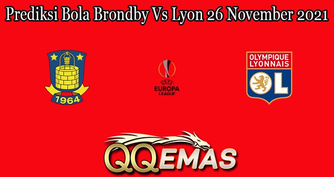 Prediksi Bola Brondby Vs Lyon 26 November 2021