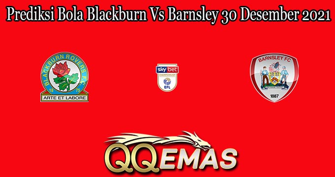 Prediksi Bola Blackburn Vs Barnsley 30 Desember 2021