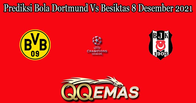 Prediksi Bola Dortmund Vs Besiktas 8 Desember 2021