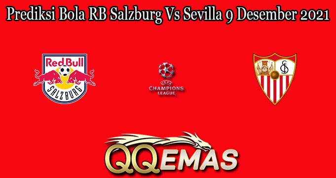 Prediksi Bola RB Salzburg Vs Sevilla 9 Desember 2021