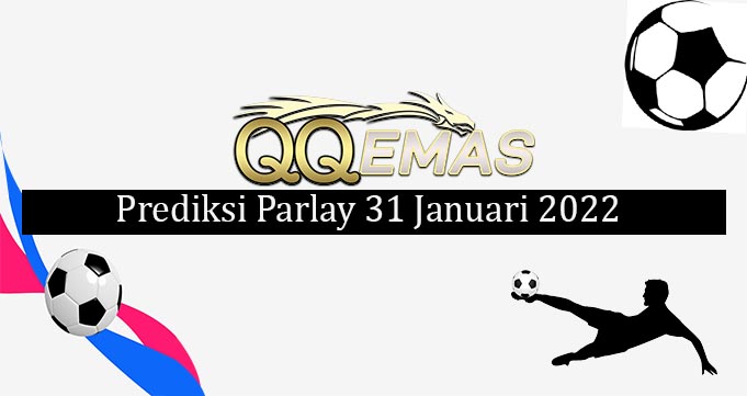 Prediksi Mix Parlay 31 Januari 2022