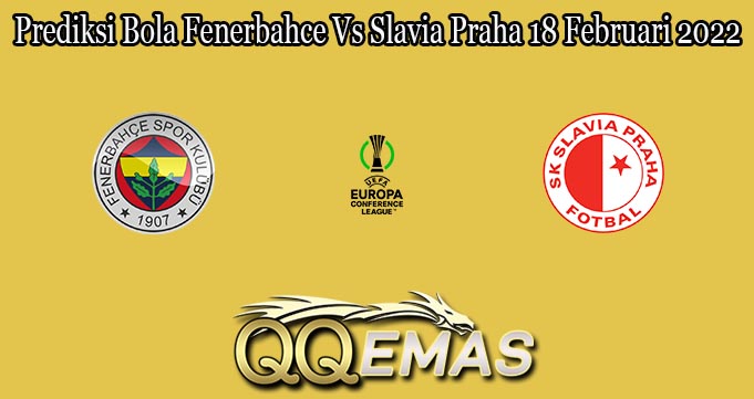 Prediksi Bola Fenerbahce Vs Slavia Praha 18 Februari 2022