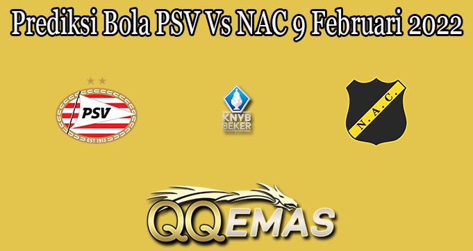 Prediksi Bola PSV Vs NAC 9 Februari 2022