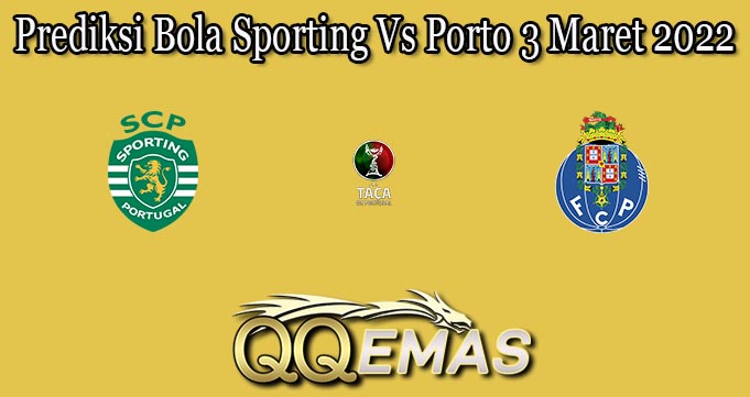 Prediksi Bola Sporting Vs Porto 3 Maret 2022