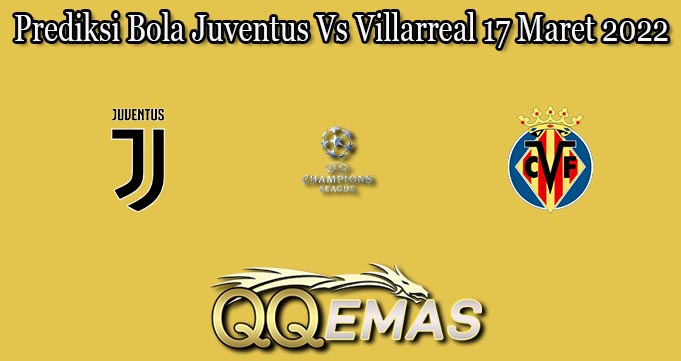 Prediksi Bola Juventus Vs Villarreal 17 Maret 2022