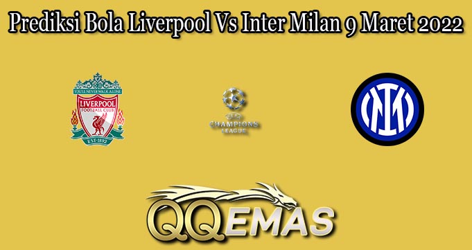 Prediksi Bola Liverpool Vs Inter Milan 9 Maret 2022