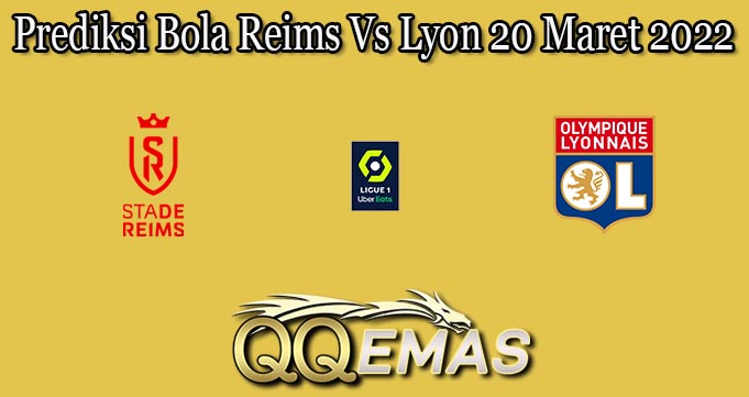 Prediksi Bola Reims Vs Lyon 20 Maret 2022