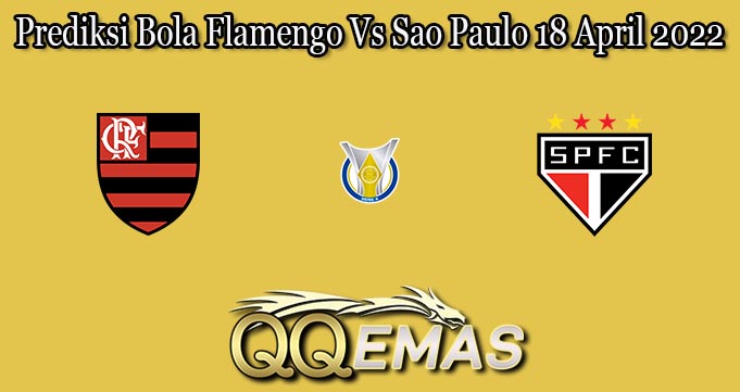 Prediksi Bola Flamengo Vs Sao Paulo 18 April 2022