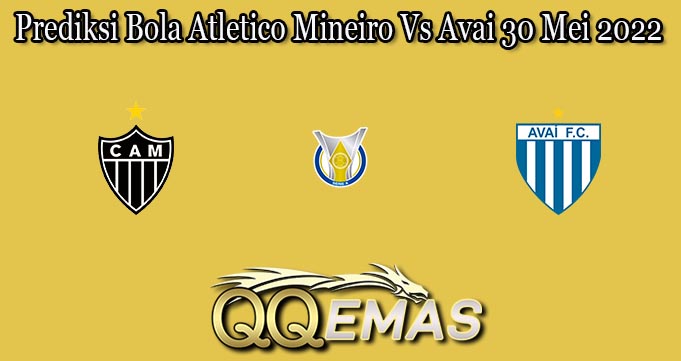 Prediksi Bola Atletico Mineiro Vs Avai 30 Mei 2022