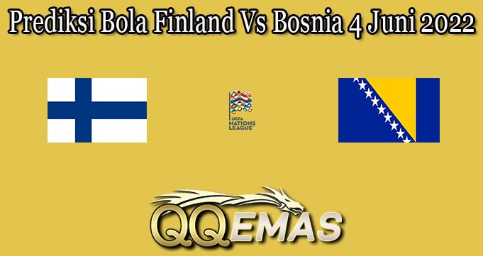 Prediksi Bola Finland Vs Bosnia 4 Juni 2022