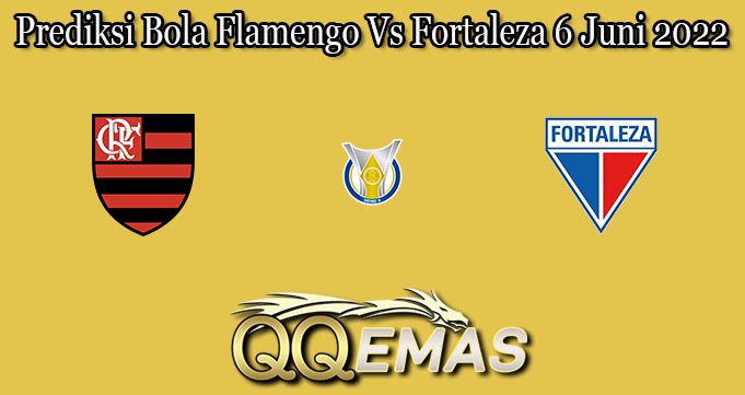 Prediksi Bola Flamengo Vs Fortaleza 6 Juni 2022