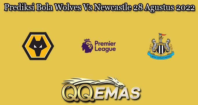 Prediksi Bola Wolves Vs Newcastle 28 Agustus 2022